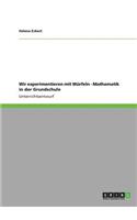 Wir experimentieren mit Würfeln - Mathematik in der Grundschule: (German)