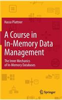 A Course in In-Memory Data Management: The Inner Mechanics of In-Memory Databases