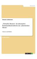 "Virtuelle Messen" als alternative Kommunikationsform zur "klassischen Messe": Chancen und Risiken(German)