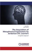 The Acquisition of Metaphorical Expressions by Jordanian Efl Learners