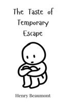 The Taste of Temporary Escape