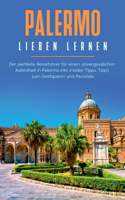 Palermo lieben lernen: Der perfekte Reiseführer für einen unvergesslichen Aufenthalt in Palermo inkl. Insider-Tipps, Tipps zum Geldsparen und Packliste