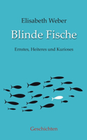 Blinde Fische: Ernstes, Heiteres und Kurioses