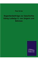Regestenbeiträge zur Geschichte König Ludwigs II. von Ungarn und Böhmen