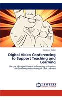 Digital Video Conferencing to Support Teaching and Learning