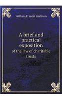 A Brief and Practical Exposition of the Law of Charitable Trusts: (English)