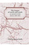 The League of North and South an Episode in Irish History 1850-1854