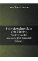 Schweizerchronik in Vier Büchern Aus Den Quellen Untersucht Und Dargestellt, Volume 1