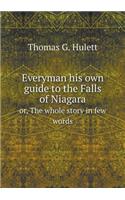 Everyman His Own Guide to the Falls of Niagara Or, the Whole Story in Few Words
