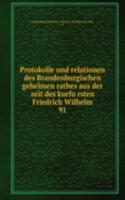 Protokolle und relationen des Brandenburgischen geheimen rathes aus der zeit des kurfursten Friedrich Wilhelm