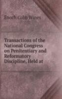 Transactions of the National Congress on Penitentiary and Reformatory Discipline, Held at .