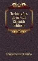 Treinta anos de mi vida (Spanish Edition)