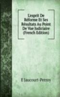 L'esprit De Reforme Et Ses Resultats Au Point De Vue Judiciaire (French Edition)