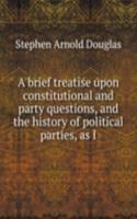brief treatise upon constitutional and party questions, and the history of political parties, as I