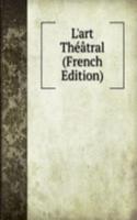L'art Theatral (French Edition)