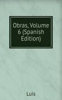 Obras, Volume 6 (Spanish Edition)