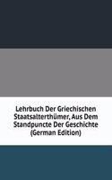 Lehrbuch Der Griechischen Staatsalterthumer, Aus Dem Standpuncte Der Geschichte (German Edition)