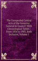 Unrepealed Central Acts of the Governor General in Council: With Chronological Tables : From 1834 to 1903, Both Inclusive, Volume 1