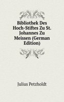 Bibliothek Des Hoch-Stiftes Zu St. Johannes Zu Meissen (German Edition)