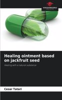 Healing ointment based on jackfruit seed