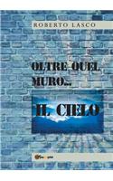 Oltre quel muro...il Cielo