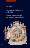 I Romanzi Arturiani in Italia: Tradizioni Narrative, Strategie Delle Immagini, Geografia Artistica