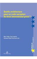 Quelle Architecture Pour Un Code Européen de Droit International Privé ?
