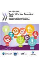 SME Policy Index SME Policy Index: Eastern Partner Countries 2016: Assessing the Implementation of the Small Business Act for Europe