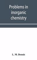 Problems in inorganic chemistry