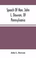 Speech Of Hon. John L. Dawson, Of Pennsylvania, On The Reconstruction Of The Union