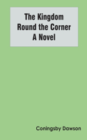 Kingdom Round the Corner A Novel