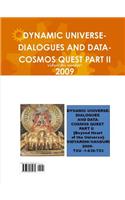 Dynamic Universe-Dialogues and Data-Cosmos Quest Part II 2009