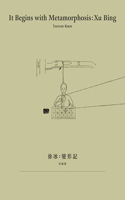 It Begins with Metamorphosis – Xu Bing