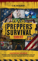 Essential Preppers Survival Toolkit: Master Self Reliance, Enhance Crisis Preparedness And Ensure Water, Food and Home Security For long Term Survival In Any Scenario