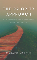 The PRIORITY Approach: A Roadmap to Managing Change Daily(Pocket Self-Help Handbooks for Creativity, Positivity, Agility, Mindfulness & Inspiration)