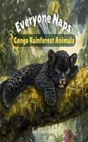 Everyone Naps: Congo Rainforest Animals: Discover How Baby Monkeys, Elephant, Pangolin, Okapi Calves, Black Leopards, and More Rest and Nap Beneath the Rainforest (Everyone Naps! Baby Animal)