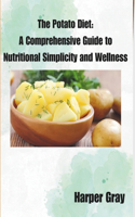 The Potato Diet: A Comprehensive Guide to Nutritional Simplicity and Wellness(1 The Potato Diet)