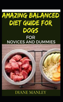 Amazing Balanced Diet Guide For Dogs For Novices And Dummies