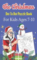 Christmas Dot To Dot Puzzle Book For Kids Ages 7-10: An educational challenging and fun holiday connect the dots book for puzzle lover!