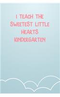 I Teach The Sweetest Little Hearts Kindergarten