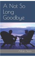 Not So Long Goodbye