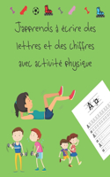 J'apprends à écrire des lettres et des chiffres avec activité physique: apprendre à écrire livres pour enfants de 4 à 8 ans, pages pour apprendre à écrire des lettres et des chiffres, et à colorier, écrire à la main pour