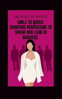 Girls to Queen: Granting Permission to Speak and Lead in Business