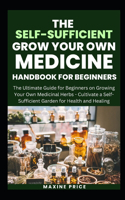 Self-Sufficient Grow Your Own Medicine Handbook For Beginners