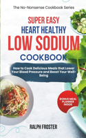 Super Easy Heart Healthy Low Sodium Cookbook