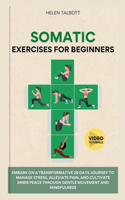 Somatic Exercises For Beginners: Embark on a transformative 28-day journey to manage stress, alleviate pain, and cultivate inner peace through gentle movement and mindfulness(Fitness Fusion: Achieve Your Ultimate Form)