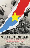 Big Indian True Love in a False War Saigon, Vietnam; 1968