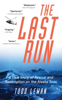 Last Run: A True Story of Rescue and Redemption on the Alaska Seas