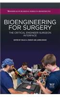 Bioengineering for Surgery: The Critical Engineer Surgeon Interface