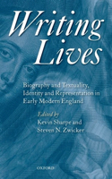 Writing Lives: Biography and Textuality, Identity and Representation in Early Modern England